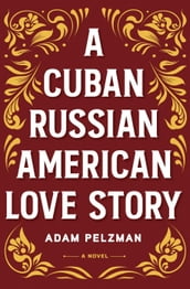 A Cuban Russian American Love Story