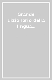 Grande dizionario della lingua italiana. 14.