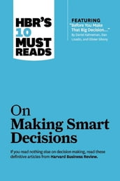 HBR s 10 Must Reads on Making Smart Decisions (with featured article 