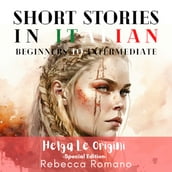 Helga Le Origini (Special Edition) - Engaging Short Stories in Italian for Beginner and Intermediate Level
