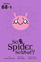 So I m a Spider, So What?, Chapter 68.1