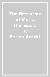 The first army of Maria Theresa. 1.